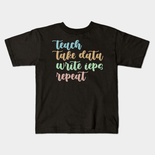 Teach Take Data Write IEPs Repeat, Sped Teacher Sticker, Special Education Kids T-Shirt by yass-art